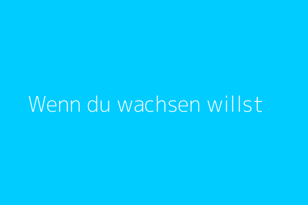 Predigtreihe: „Wenn du wachsen willst“